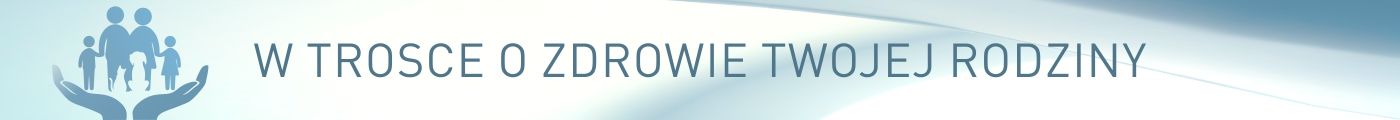 W trosce o zdrowie Twojej rodziny