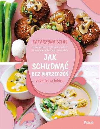Jak schudnąć bez wyrzeczeń. Jedz to, co lubisz - zdjęcie 2