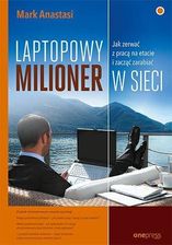 Zdjęcie Laptopowy milioner. Jak zerwać z pracą na etacie i zacząć zarabiać w sieci - Dobczyce