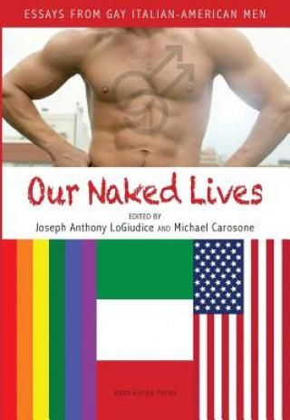 Our Naked Lives Essays From Gay Italian American Men Literatura