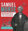 Samuel Morse Invented the Telegraph - U.S. Economy in the mid-1800s Grade 5 - Children's Computers & Technology Books (Tech Tron)