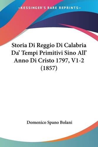 Storia Di Reggio Di Calabria Da Tempi Primitivi Sino All Anno Di