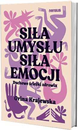 Siła umysłu. Siła emocji. Duchowe ścieżki zdrowia - zdjęcie 3