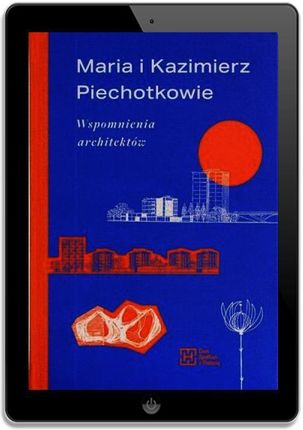 Maria i Kazimierz Piechotkowie. Wspomnienia architektów - zdjęcie 2