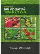 Jak uprawiać warzywa - Tomasz Wodziński (infouprawa)