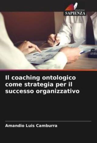 Il Coaching Ontologico Come Strategia Per Il Successo Organizzativo