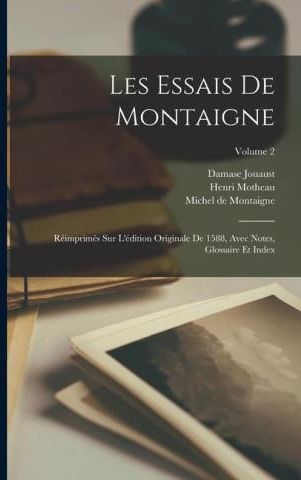 Les Essais De Montaigne Réimprimés Sur L édition Originale De 1588