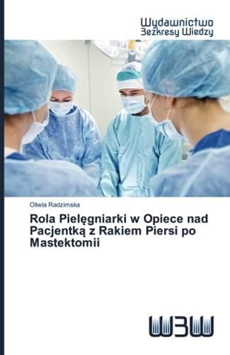 Rola Piel Gniarki W Opiece Nad Pacjentk Z Rakiem Piersi Po Mastektomii