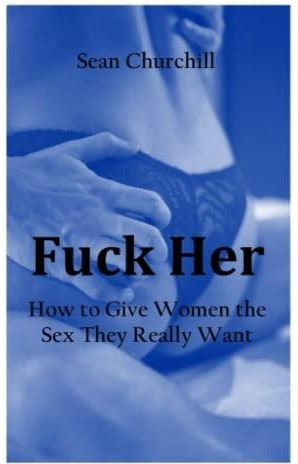 FUCK HER How To Give Women The Sex They Really Want Literatura