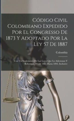 Código Civil Colombiano Expedido Por El Congresso De 1873 Y Adoptado