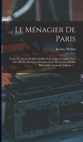 Le Ménagier De Paris Traité De Morale Et D économie Domestique Composé