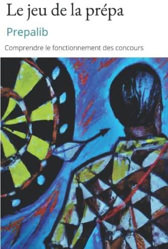 Le jeu de la prépa Comprendre comment fonctionnent les concours