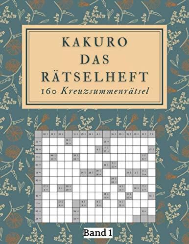 Kakuro Das Rätselheft 160 Kreuzsummenrätsel Band 1 Rätselheft für