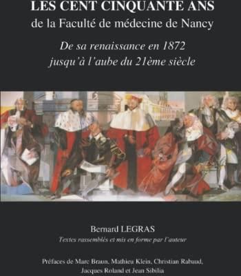 LES CENT CINQUANTE ANS DE LA FACULTÉ DE MÉDECINE DE NANCY Depuis sa