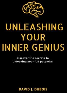 Unleashing Your Inner Genius Discover The Secrets To Unlocking Your