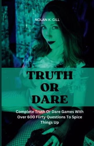 Truth Or Dare Complete Truth Or Dare Games With Over Flirty