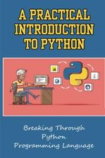 A Practical Introduction To Python Breaking Through Python Programming