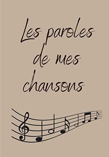 Les paroles de mes chansons Un cahier pour créer vos plus belles