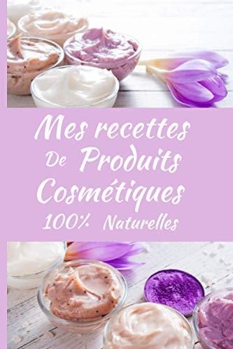 Mes Recettes De Produits Cosm Tiques Naturelles Carnet De