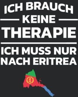 Ich Brauch Keine Therapie Ich Muss Nur Nach Eritrea Notizbuch Liniert