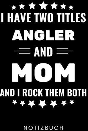 I HAVE TWO TITLES ANGLER AND MOM AND I ROCK THEM BOTH NOTIZBUCH A5