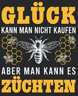 Gl Ck Kann Man Nicht Kaufen Aber Man Kann Es Z Chten Imker Notizbuch