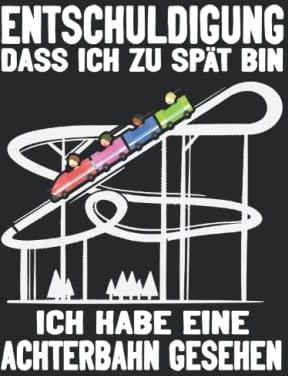 Entschuldigung Dass Ich Zu Sp T Bin Ich Habe Eine Achterbahn Gesehen