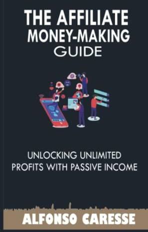 The Affiliate Money Making Guide Unlocking Unlimited Profits With