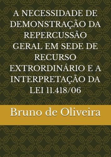 A NECESSIDADE DE DEMONSTRAÇÃO DA REPERCUSSÃO GERAL EM SEDE DE RECURSO