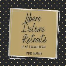 Libéré Délivré Retraité Livre d or depart collegue pour la fete de