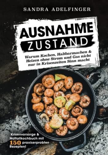 Ausnahmezustand Warum Kochen Haltbarmachen Heizen Ohne Strom Und