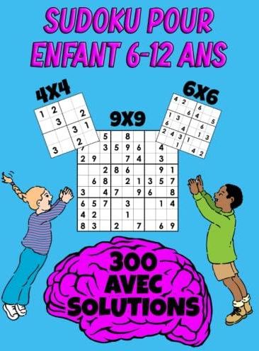 Sudoku Pour Enfant 6 12 Ans 300 Grilles De Sudoku Faciles 4x4 6x6 Et