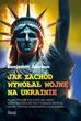 Jak Zachód wywołał wojnę na Ukrainie. W jaki sposób polityka USA i NATO doprowadziła do politycznego kryzysu,  wojny i ryzyka konfrontacji Wektory