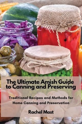 The Ultimate Amish Guide To Canning And Preserving Literatura