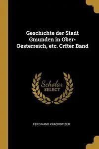 Geschichte Der Stadt Gmunden In Ober Oesterreich Etc Crfter Band