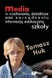Media w wychowaniu, dydaktyce oraz zarzdzaniu informacj edukacyjn szkoy - Tomasz Huk (E-book)