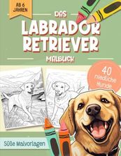 Labrador Retriever Malbuch Niedliche Hundemotive Zum Ausmalen Und Zur