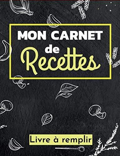 Mon Carnet de Recettes Livre à Remplir Cahier de Recettes à