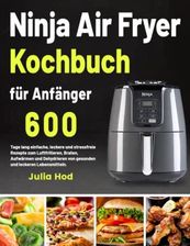 Ninja Air Fryer Kochbuch F R Anf Nger Tage Lang Einfache Leckere