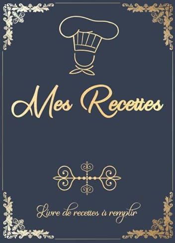 Mes Recettes Cahier De Recettes De La Cuisine A Remplir Mes Recettes