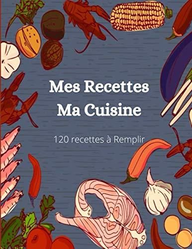 Mes Recettes Ma Cuisine Cahier De Recette De Cuisine Cr Er