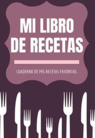 Mi Libro De Recetas Cuaderno De Mis Recetas Favoritas Cuaderno En