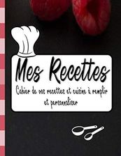 Mes recettes Cahier de Vos Recettes et Cuisine à Remplir et