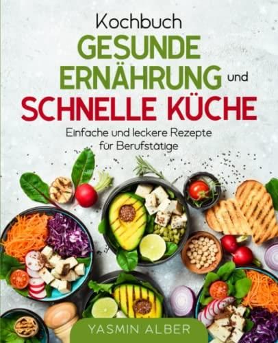 Kochbuch gesunde Ernährung und schnelle Küche Einfache und leckere