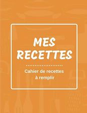 Mes recettes Cahier de recettes à remplir carnet de 100 recettes à