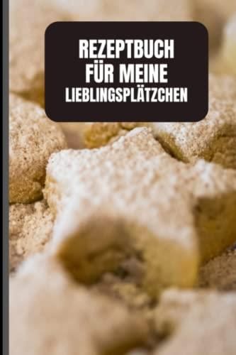 Rezeptbuch F R Meine Lieblingspl Tzchen Leeres Rezeptbuch Zum