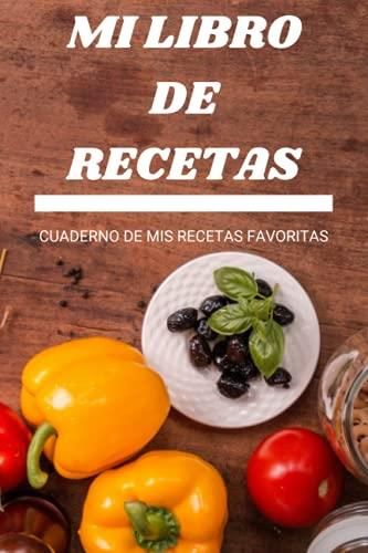 Mi Libro De Recetas Cuaderno De Mis Recetas Favoritas Cuaderno En