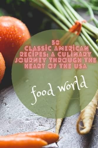 Classic American Recipes A Culinary Journey Through The Heart Of The