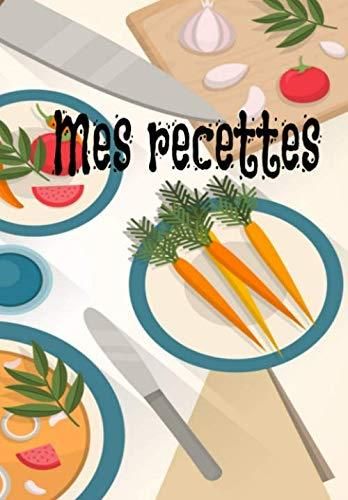 Mes recettes Carnet de recettes à compléter de bons petits plats