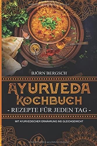 Ayurveda Kochbuch Rezepte F R Jeden Tag Mit Ayurvedischer Ern Hrung